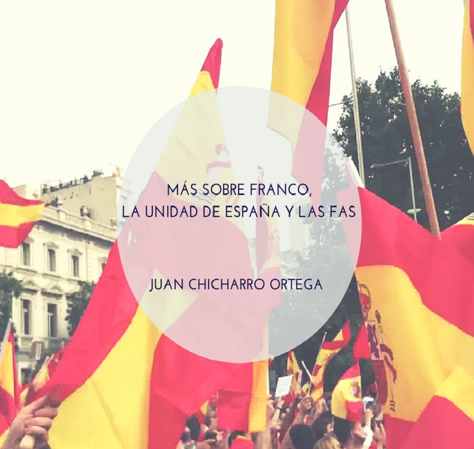 Más sobre Franco, la unidad de España y las FAS, por Juan Chicharro Ortega