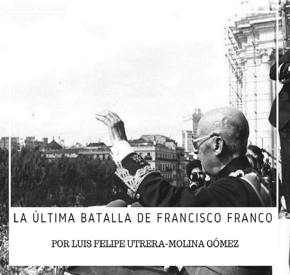 La última batalla de Francisco Franco, por Luis Felipe Utrera