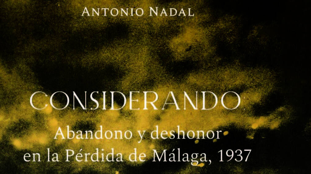 Libro: Considerando: Abandono y deshonor por la Pérdida de Málaga, 1937.