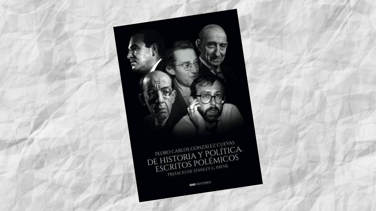 El último libro de Pedro González Cuevas: De historia y política. Escritos polémicos, por Javier López