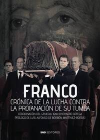 Franco. Crónica de la lucha contra la profanación de su tumba